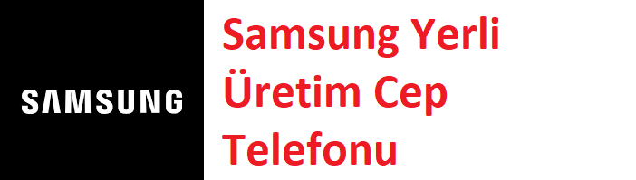Samsung Yerli Üretim Cep Telefonu